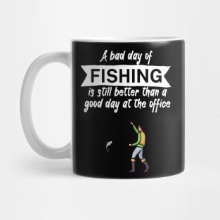 A bad day of fishing is still better than a good day at the office Mug